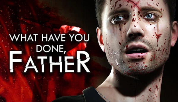 What have you done, Father?