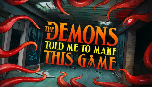 The Demons Told Me to Make This Game
